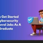 Image with text on how to get started with Cybersecurity Entry Level Jobs as a fresh graduate